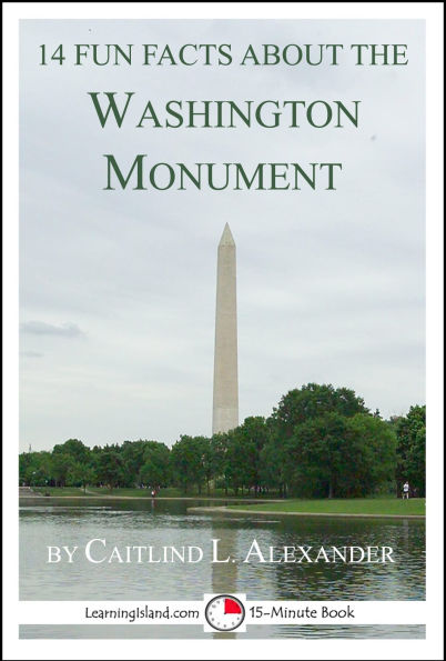 14 Fun Facts About the Washington Monument: A 15-Minute Book (15-Minute Books, #110)