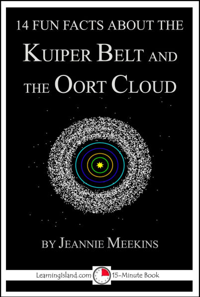 14 Fun Facts About the Kuiper Belt and the Oort Cloud (15-Minute Books, #145)
