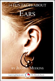 Title: 14 Fun Facts About Ears: A 15-Minute Book (15-Minute Books, #147), Author: Jeannie Meekins
