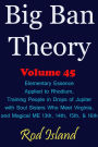 Big Ban Theory: Elementary Essence Applied to Rhodium, Training People in Drops of Jupiter with Soul Sisters Who Meet Virginia, and Magical ME 13th, 14th, 15th, & 16th, Volume 45