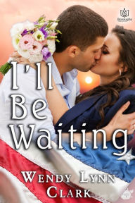 Title: I'll Be Waiting, Author: Wendy Lynn Clark