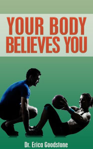 Title: Your Body Believes You, Author: Dr. Erica Goodstone