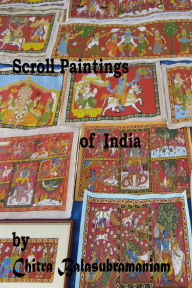 Title: Scroll Paintings of India, Author: Chitra Balasubramaniam