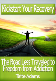 Title: Kickstart Your Recovery: The Road Less Traveled to Freedom from Addiction, Author: Taite Adams