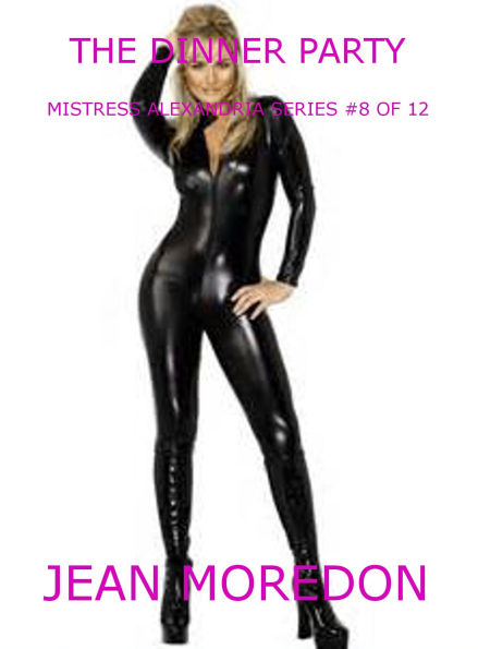 Mistress Alexandria Series #8 of 12: The Dinner Party