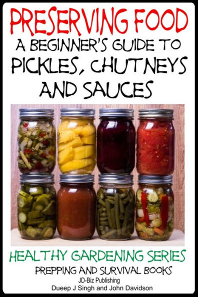 Preserving Food: A Beginner's Guide to Pickles, Chutneys and Sauces