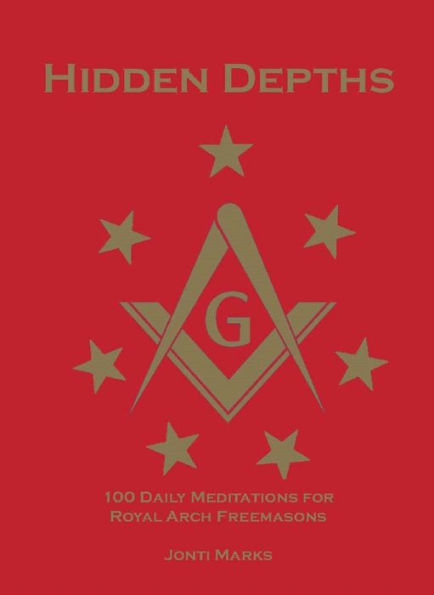 Hidden Depths: 100 Daily Meditations for Royal Arch Freemasons (Masonic Meditations, #2)