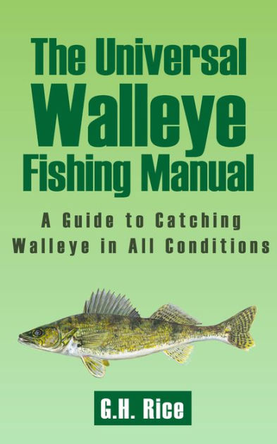 The Universal Walleye Fishing Manual: A Guide to Catching Walleye