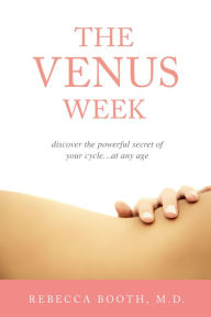 Title: The Venus Week: Discover the Powerful Secret of Your Cycle...at Any Age (Revised Edition), Author: Rebecca Booth