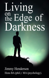 Title: Living on the Edge of Darkness, Author: Jimmy Henderson