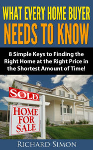 Title: What Every Home Buyer Needs to Know, Author: Richard Simon