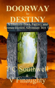 Title: Doorway to Destiny (A Thirteen-Book Fantasy and Science Fiction Adventure Box Set), Author: T C Southwell