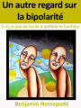 Un autre regard sur la bipolarité [Il n'y a pas de honte à préférer le bonheur]