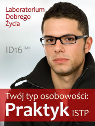 Title: Twoj typ osobowosci: Praktyk (ISTP), Author: Laboratorium Dobrego Zycia