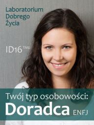 Title: Twoj typ osobowosci: Doradca (ENFJ), Author: Laboratorium Dobrego Zycia