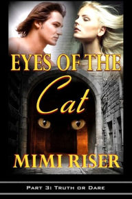 Title: Eyes of the Cat: Truth or Dare (Part 3 of a 4 Part Serial), Author: Mimi Riser
