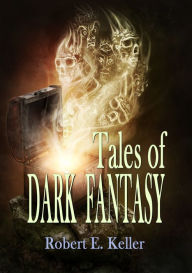 Title: Tales of Dark Fantasy, Author: Robert E. Keller