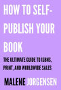 How to Self-Publish Your Book: The Ultimate Guide to ISBNs, Print and Worldwide Sales