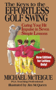 Title: The Keys to the Effortless Golf Swing: New Edition for Lefties Only!, Author: Michael McTeigue