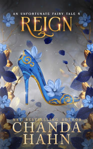 Title: Reign (An Unfortunate Fairy Tale Series #4), Author: Chanda Hahn
