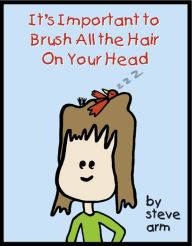 Title: It's Important To Brush All The Hair On Your Head, Author: Steven Arm