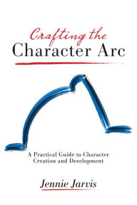 Title: Crafting the Character Arc, Author: Jennie Jarvis