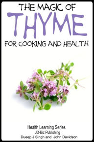 Title: The Magic of Thyme For Cooking and Health, Author: Dueep Jyot Singh