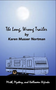 Title: The Long, Wrong Trailer, Author: Karen Musser Nortman