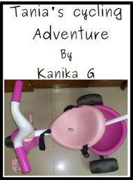 Title: Tania's Cycling Adventure, Author: Kanika G