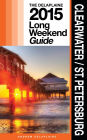 Clearwater: St. Petersburg - The Delaplaine 2015 Long Weekend Guide
