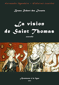 Title: La vision de Saint Thomas (Normandie légendaire - histoires courtes, #35), Author: Bruno Robert des Douets