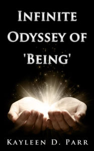 Title: Infinite Odyssey of 'Being', Author: Kayleen Parr