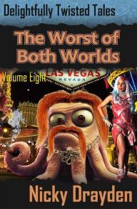 Title: Delightfully Twisted Tales: The Worst of Both Worlds (Volume Eight), Author: Nicky Drayden