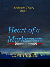 Title: Heart of a Marksman, Marksman Trilogy Book 3, Author: Lisa Powell