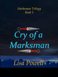 Title: Cry of a Marksman, Marksman Trilogy Book 1, Author: Lisa Powell