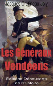 Title: Les Généraux Vendéens, Author: Jacques Crétineau-Joly