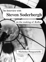 Title: An Interview with Steven Soderbergh about the making of Kafka, Author: Nicholas Pasquariello