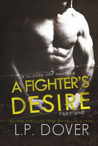 Title: A Fighter's Desire: Part One, Author: L. P. Dover