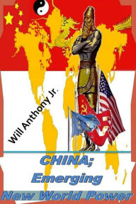 Title: China; Emerging New World Power, Author: Will Anthony Jr