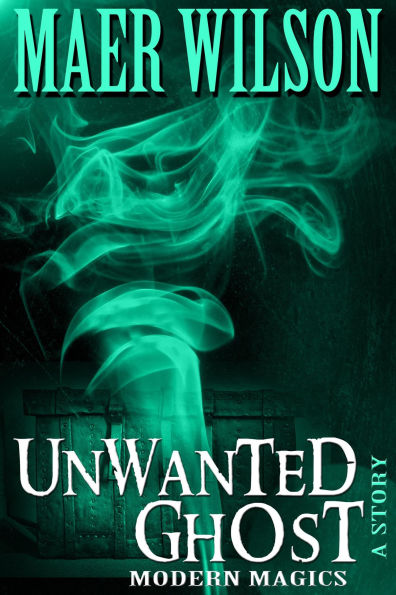 Unwanted Ghost (Modern Magics, #4)