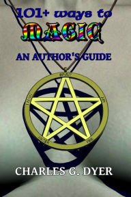 Title: 101+ ways to Magic - An Author's Guide, Author: Charles G. Dyer
