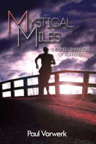 Title: Mystical Miles The 2nd Dimension of Running, Author: Paul Vorwerk