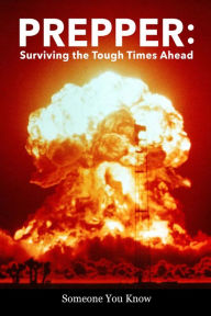 Title: Prepper: Surviving the Tough Times Ahead, Author: Someone You Know