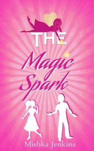 Title: The Magic Spark, Author: Mishka Jenkins