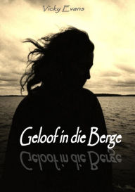 Title: Geloof in die Berge, Author: Vicky Evans