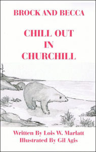 Title: Brock and Becca: Chill Out In Churchill, Author: Lois W. Marlatt