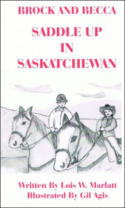 Title: Brock and Becca: Saddle Up In Saskatchewan, Author: Lois W. Marlatt