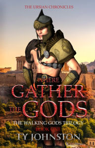 Title: Where Gather the Gods: Book I of The Walking Gods Trilogy, Author: Ty Johnston