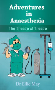 Title: Adventures in Anaesthesia, Author: Dr Ellie May