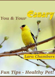 Title: You and Your Canary: Fun Tips and Health Pet, Author: Lara Chambers